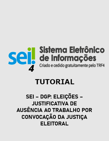Tutorial - SEI – DGP: Eleições – Justificativa de Ausência ao Trabalho por Convocação da Justiça Eleitoral