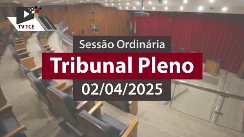 Sessão Ordinária -Tribunal Pleno - 02/04/2025