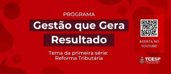 TCESP lança programa "Gestão que Gera Resultado"; tema de estreia é Reforma Tributária