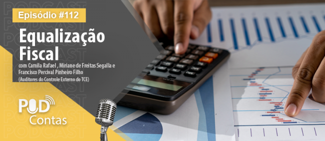 Novo episódio do PodContas discute Equalização Fiscal