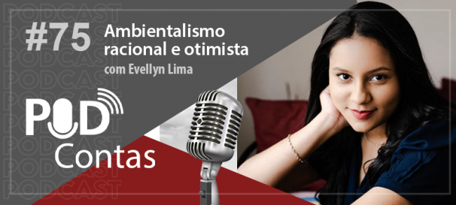 Ambientalismo racional e otimista é tema do Podcontas