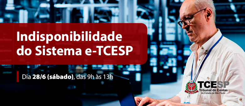Indisponibilidade Programada do Sistema e-TCESP - Processo Eletrônico 28/06/2025