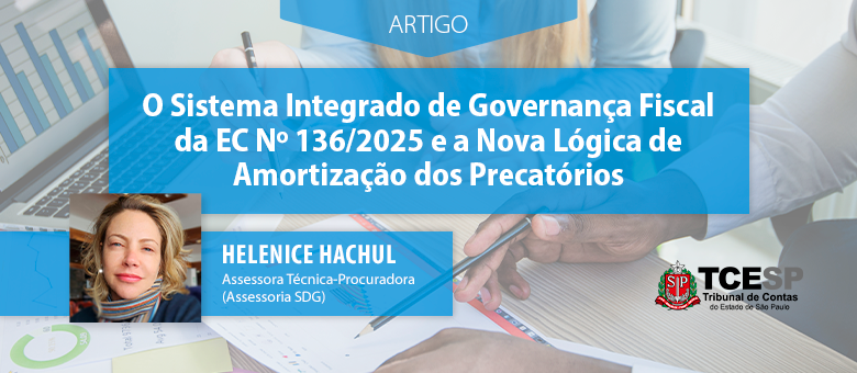 ARTIGO: O Sistema Integrado de Governança Fiscal da EC Nº 136/2025 e a Nova Lógica de Amortização dos Precatórios