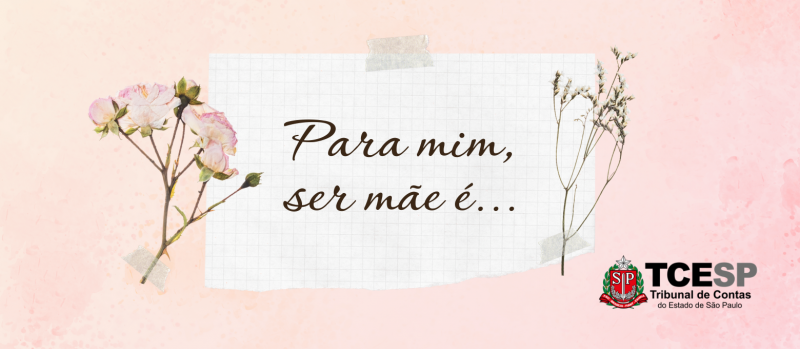 TCESP celebra Dia das Mães em homenagem especial às servidoras da Corte